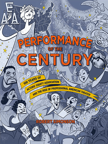 Performance of the Century: 100 Years of Actors Equity Association and the Rise of Professional American Theater 